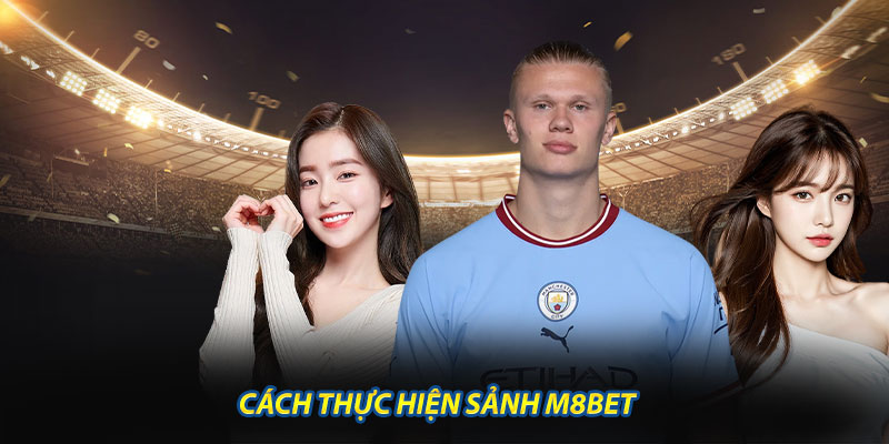 Cách Thực Hiện Sảnh M8BET