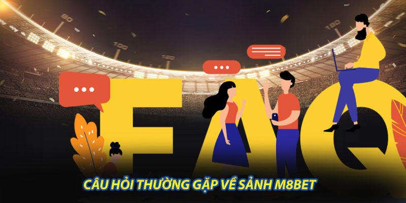 Câu Hỏi Thường Gặp Về Sảnh M8BET