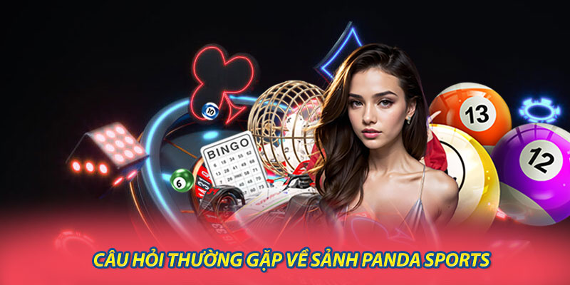 Câu hỏi thường gặp về Sảnh Panda Sports
