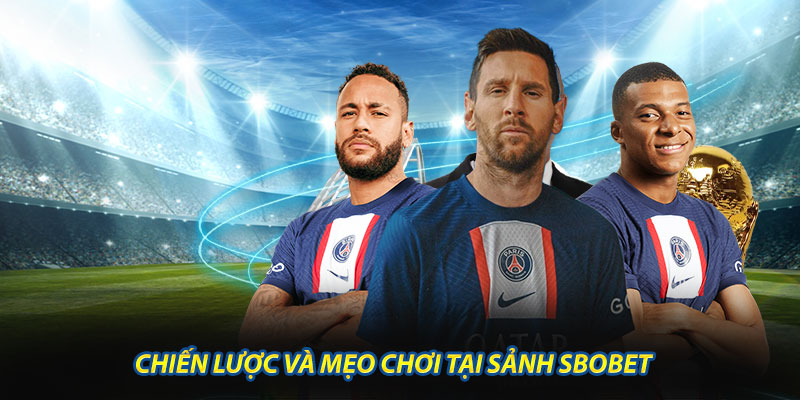 Chiến lược và mẹo chơi tại sảnh sbobet