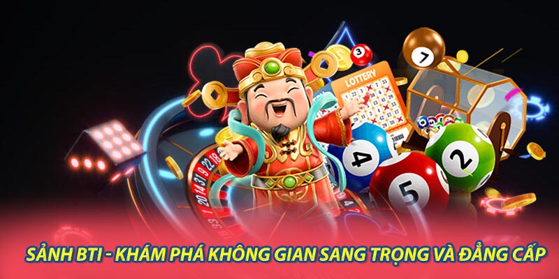 Sảnh BTI - Khám Phá Không Gian Sang Trọng và Đẳng Cấp