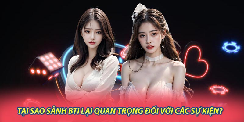 Tại Sao Sảnh BTI Lại Quan Trọng Đối Với Các Sự Kiện?