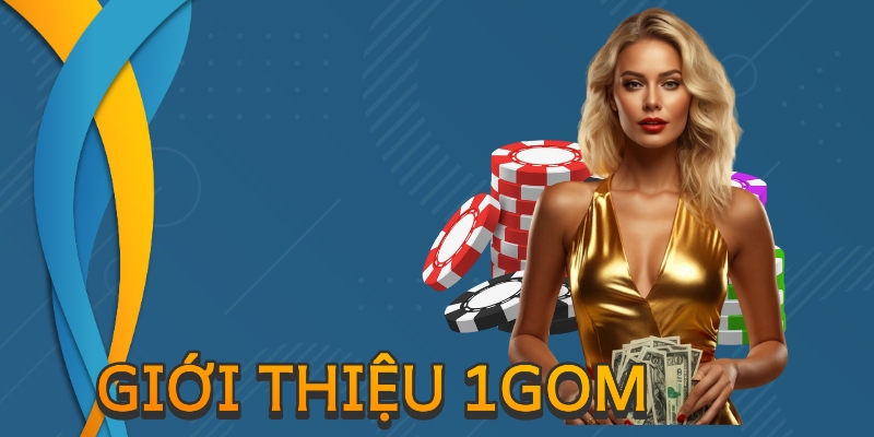 Giới thiệu 1gom – Nền tảng cá cược uy tín, hợp pháp
